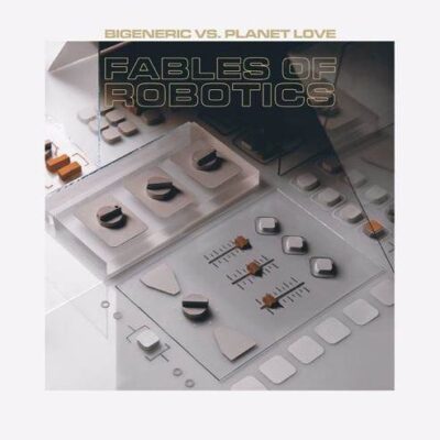 BIGENERIC vs PLANET LOVE Fables Of Robotics