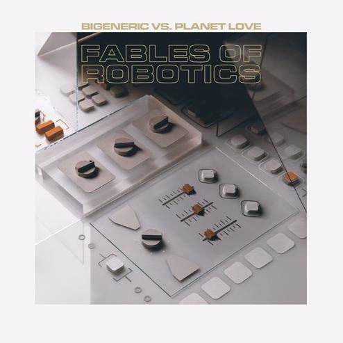 BIGENERIC vs PLANET LOVE Fables Of Robotics