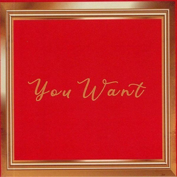 You Want
