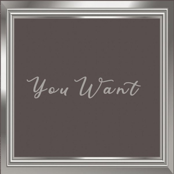 You Want