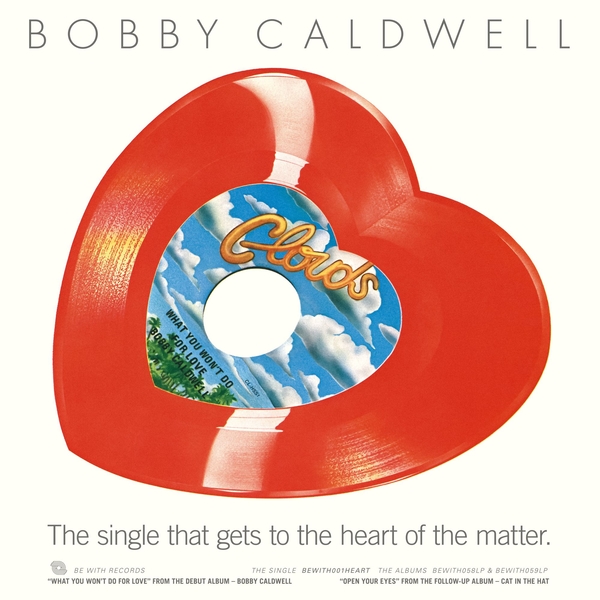 bewith001heart_1_600 What You Won’t Do For Love / Open Your Eyes (Repress, Heart-shaped red vinyl 45 reissue)